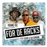 Young Tee – For The Racks Ft. Elkay & Sui Genuine