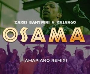 Zakes Bantwini & Kasango – Osama (Amapiano Remix)