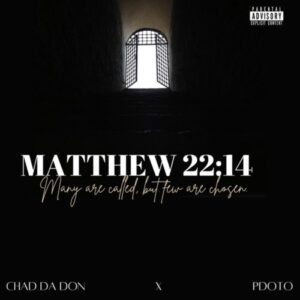 EP: Chad Da Don & Pdot O – Matthew 22:14