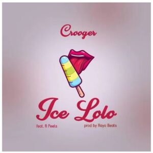 Crooger Ft. R Peels – Ice Lolo