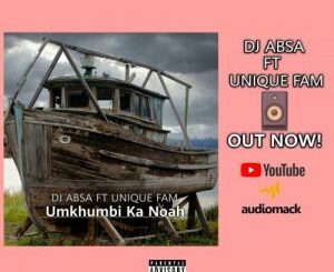 DJ Absa – Umkhumbi Ka Noah Ft. Unique Fam