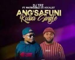 DJ Tpz – Angsafuni Kuba Single Ft. Matrouble Da Vocalist