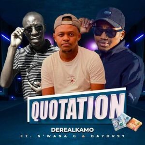 Derealkamo – Quotation Ft. Bayor97 & N’wana G