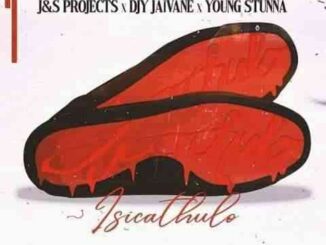J & S Projects & DJ Jaivane –Is’cathulo Ft. Young Stunna