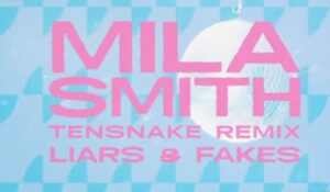 Mila Smith - Liars and Fakes (Tensnake Remix)