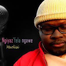 Mxolisi – Ngiyaz’fela Ngawe