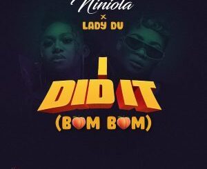 Niniola – I Did It (Bum Bum) Ft. Lady Du