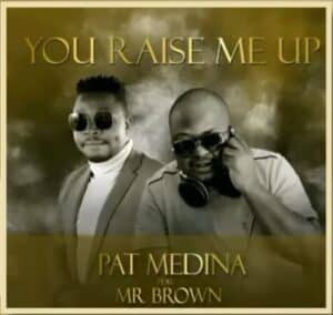 Pat Medina – You Raise Me Up (Amapiano Cover) Ft. Mr Brown