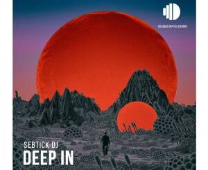 EP: SebTick DJ – Deep In