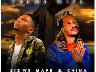 Sizwe Maps & China - Thuma Mina Ft. Drama Drizzy & DJ Claves