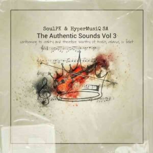 SoulPK & HyperMusiQ SA – The Authentic Sounds Vol. 3 (100% Production Mix)