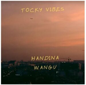 Tocky Vibes – Handina Wangu