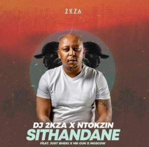 2kza & Ntokzin – Sithandane ft. Just Bheki, Mr Gun & Moscow