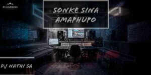 DJ Nathi SA – Sonke Sina Amaphupo
