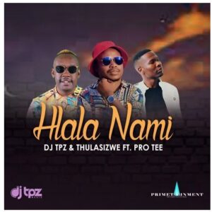 DJ Tpz & Thulasizwe – Hlala Nami Ft. Pro Tee