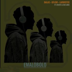 Dalas, Gflow & Lakwister – Emalobolo ft. Zicute & Cue Aree