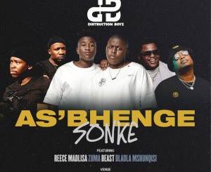 Distruction Boyz – As’bhenge Sonke (feat. Reece Madlise, Zuma, Beast & Dladla Mshunqisi)