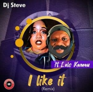 Dj Steve – I like It (Remix) Ft. Lelo Kamau