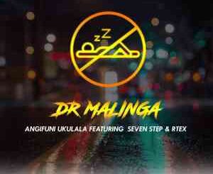 Dr Malinga – Angifuni Ukulala Ft. Seven Step & Rtex