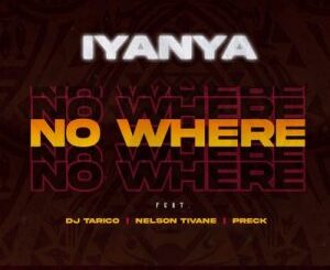 Iyanya – No Where Ft. DJ Tarico, Nelson Tivane & Preck