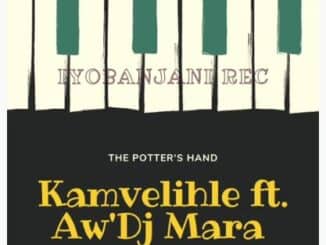 Kamvelihle - The Potter's Hand Ft. Aw'Dj Mara Download Mp3