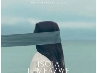 King Maestro – Isoja Lemfazwe Ft. Bobstar no Mzeekay