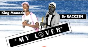 King Monada - My Lover Ft. Dr Rackzen Download Mp3