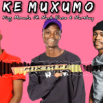 King Monada – KE MUXUMO ft. Mack Eaze & Marskay