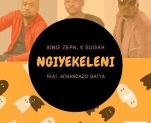 King Zeph & K Sugah – Ngiyekeleni ft. Mthandazo Gatya