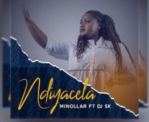 Minollar – Ndiyacela Ft. DJ SK