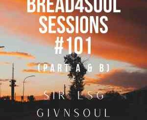 Sir LSG – Bread4Soul Sessions 101 Mix (Part A)