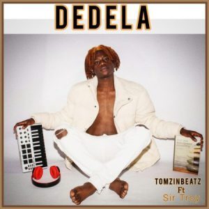 TomzinBeatz – Dedela ft. SirTroy