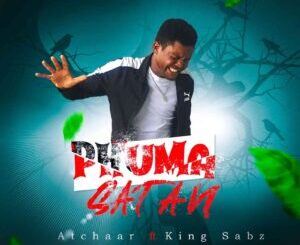 Atchaar – Phuma Satan Ft. Dj KingSabz