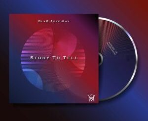 BlaQ Afro-Kay – Story To Tell
