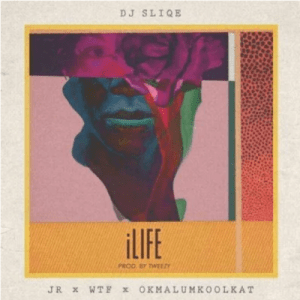 DJ Sliqe – iLife ft JR, WTF & Okmalumkoolkat