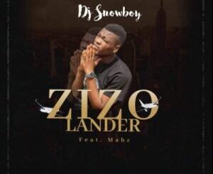DJ Snowboy – Zizo Lander ft. Mabz & Sir Everest