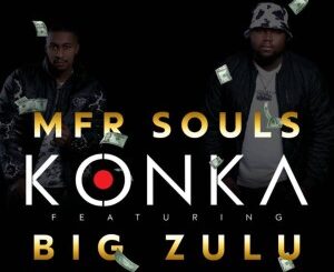 MFR Souls – Konka Ft. Big Zulu