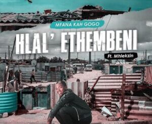 Mfana Kah Gogo – Hlal’Ethembeni ft. Mhlekzin