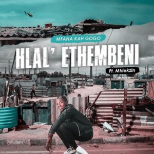 Mfana Kah Gogo – Hlal’Ethembeni ft. Mhlekzin