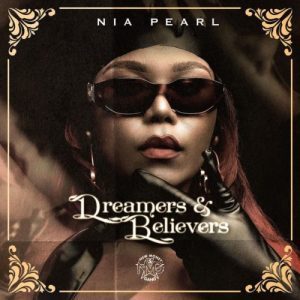 Nia Pearl – Dreamers & Believers