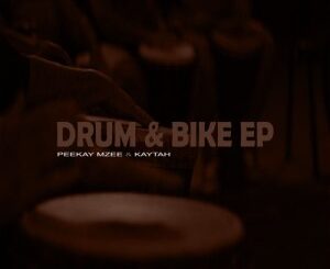Peekay Mzee & Kaytah – Drum & Bike
