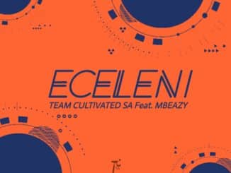 Team Cultivated & MBeazy - Eceleni