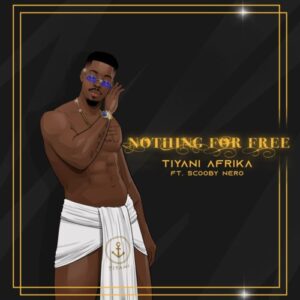 Tiyani Afrika – Nothing For Free ft. Scooby Nero