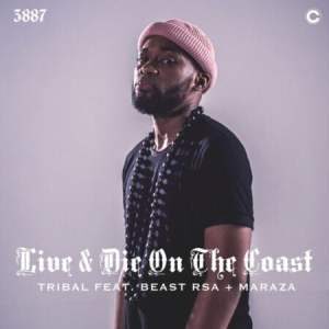 Tribal – Live & Die On The Coast Ft. Beast Rsa & Maraza