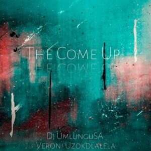 Veroni Uzokdlalela & Umlungu SA – The Come Up