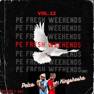 DJ Pelco & Kingshesha – Pe Fresh Weekends Vol 12