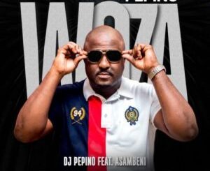 DJ Pepino – Woza Pepino ft. Asambeni