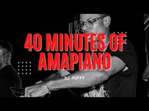 Dj Puffy – 40 Minutes of Amapiano