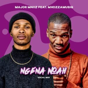 Major Mniiz – Ngena Noah (Vocal Mix) ft. Mxozzamusiq