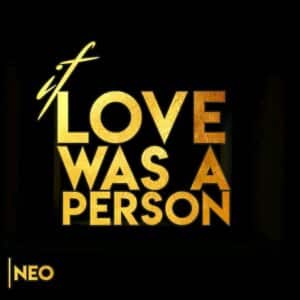 Neo – If Love Was A Person